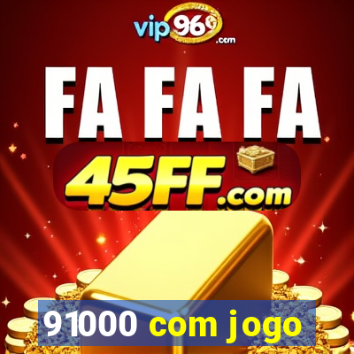 91000 com jogo